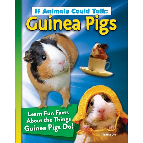 If Animals Could Talk: Guinea Pigs: Learn Fun Facts about the Things Guinea Pigs Do!