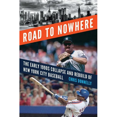Road to Nowhere: The Early 1990s Collapse and Rebuild of New York City Baseball