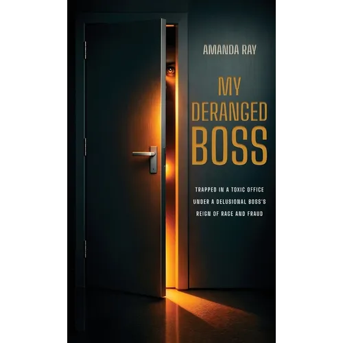 My Deranged Boss: Trapped in a toxic office under a delusional boss's reign of rage and fraud