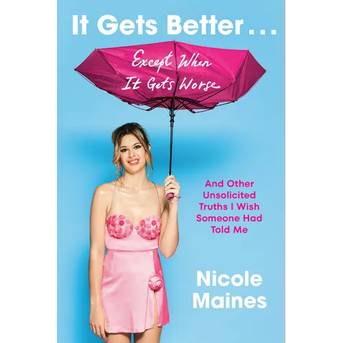 It Gets Better . . . Except When It Gets Worse: And Other Unsolicited Truths I Wish Someone Had Told Me