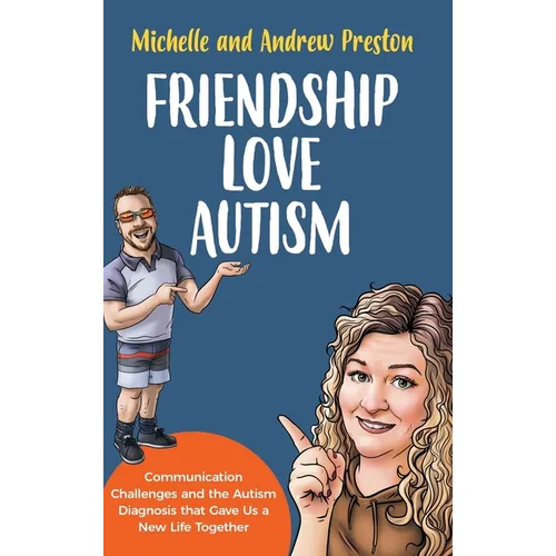 Friendship Love Autism: Communication Challenges and the Autism Diagnosis that Gave Us a New Life Together