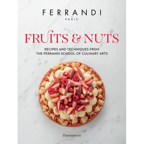 Fruits & Nuts: Recipes and Techniques from the Ferrandi School of Culinary Arts