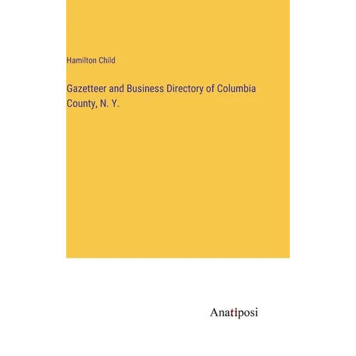 Gazetteer and Business Directory of Columbia County, N. Y.