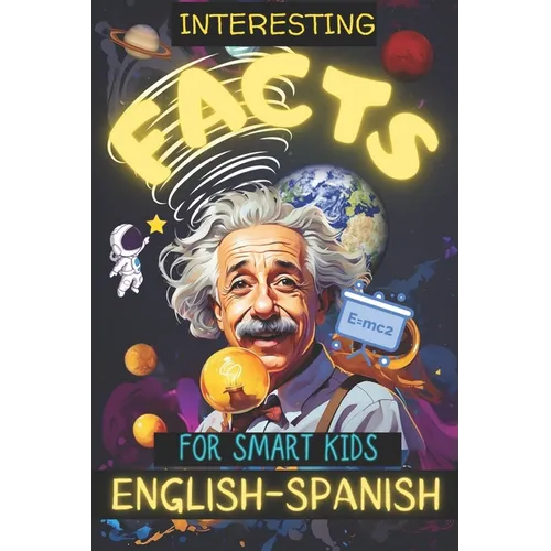 200 Interesting Facts for Smart Kids: Discover fun trivia in English & Spanish, engaging young minds with fascinating knowledge!Explore history, physi