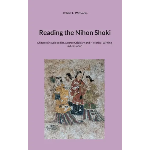Reading the Nihon Shoki: Chinese Encyclopedias, Source Criticism and Historical Writing in Old Japan
