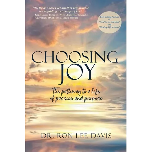 Choosing Joy: The Pathway to a Life of Passion and Purpose