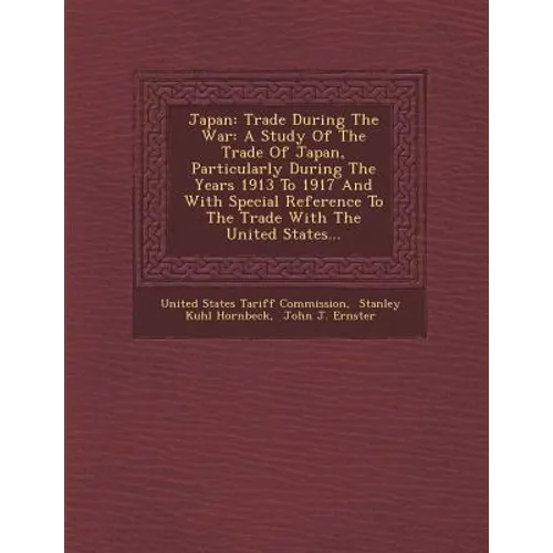 Japan: Trade During the War: A Study of the Trade of Japan, Particularly During the Years 1913 to 1917 and with Special Refer