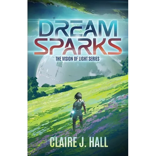 Dream Sparks: The Vision of Light Series Book 1