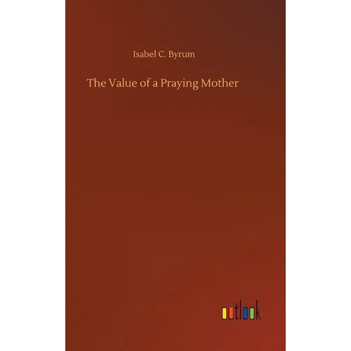 The Value of a Praying Mother - Hardcover
