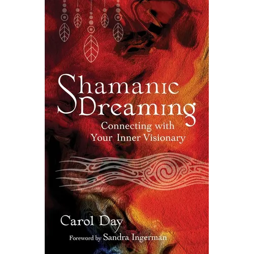 Shamanic Dreaming: Connecting with Your Inner Visionary