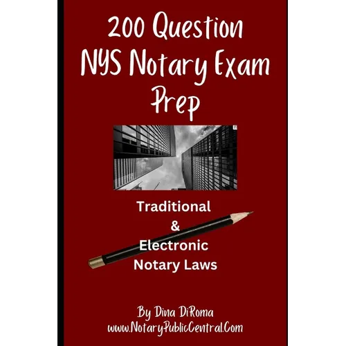 200 Question Notary Public Exam Prep Traditional & Electronic NYS Notary Laws: Comprehensive Notary Public Prep Test, Multiple Choice Format with Answ