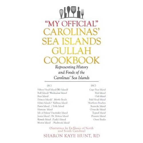 "My Official" Carolinas' Sea Islands Gullah Cookbook: Representing History and Foods of the Carolinas' Sea Islands