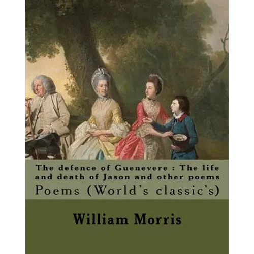 The defence of Guenevere: The life and death of Jason and other poems By: William Morris, dedicated By: Dante Gabriel Rossetti: Dante Gabriel Ro