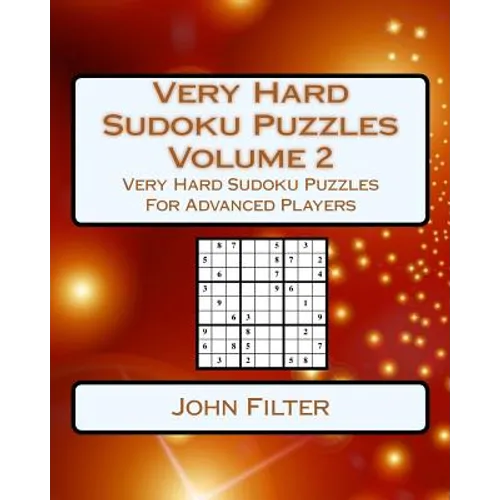 Very Hard Sudoku Puzzles Volume 2: Very Hard Sudoku Puzzles For Advanced Players
