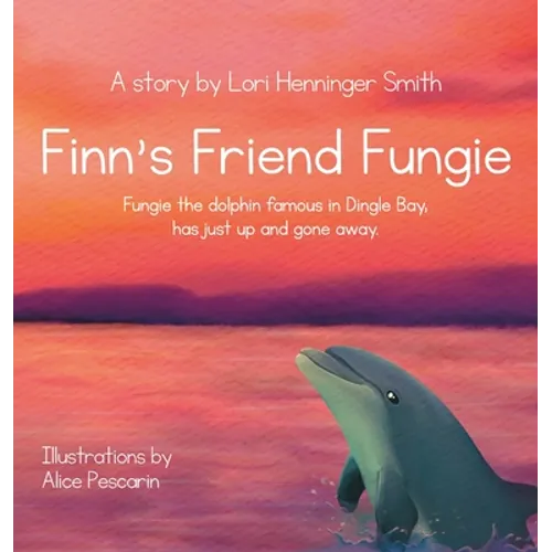 Finn's Friend Fungie: Fungie the dolphin famous in Dingle Bay has just up and gone away.