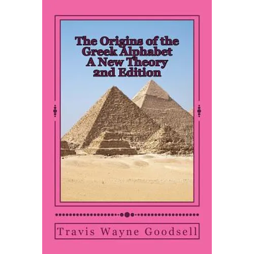 The Origins of the Greek Alphabet A New Theory: 2nd Edition