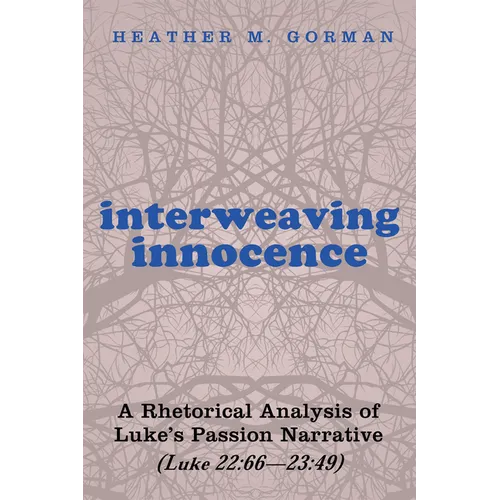 Interweaving Innocence: A Rhetorical Analysis of Luke's Passion Narrative (Luke 22:66--23:49)