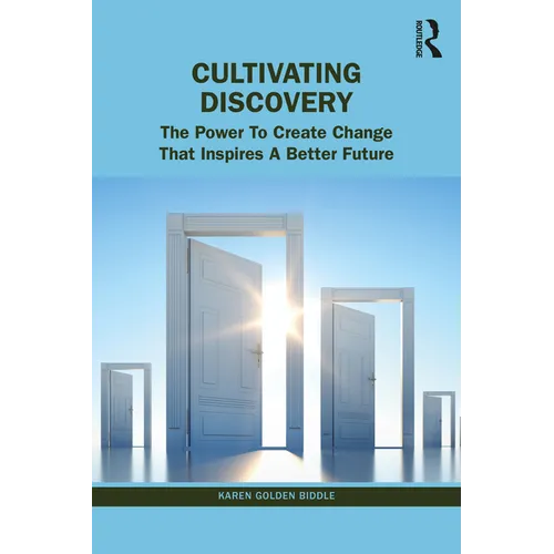 The Untapped Power of Discovery: How to Create Change That Inspires a Better Future