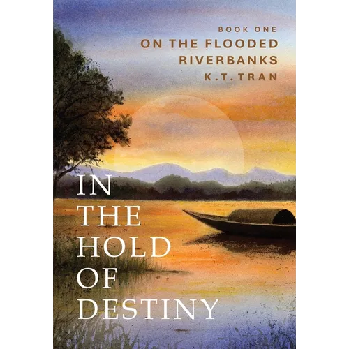 In the Hold of Destiny: Book One: On the Flooded Riverbanks