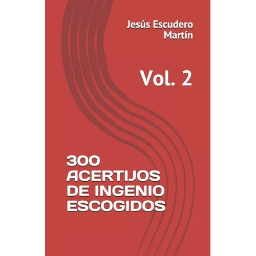 300 Acertijos de Ingenio Escogidos: Vol. 2
