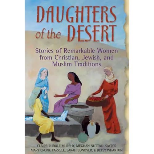Daughters of the Desert: Stories of Remarkable Women from Christian, Jewish, and Muslim Traditions