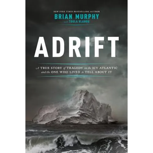Adrift: A True Story of Tragedy on the Icy Atlantic and the One Who Lived to Tell about It