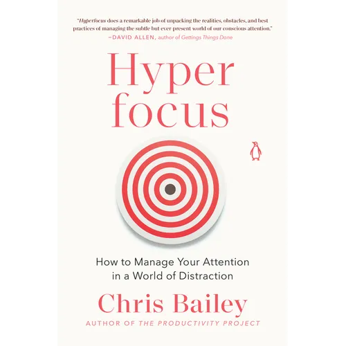 Hyperfocus: How to Manage Your Attention in a World of Distraction