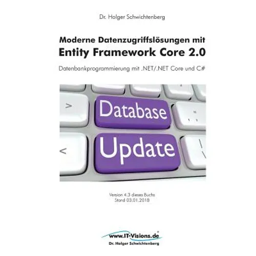 Moderne Datenzugriffslösungen mit Entity Framework Core 2.0: Datenbankprogrammierung mit .NET/.NET Core und C#