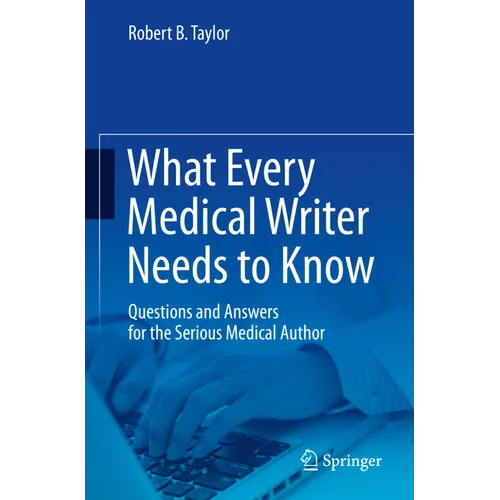 What Every Medical Writer Needs to Know: Questions and Answers for the Serious Medical Author