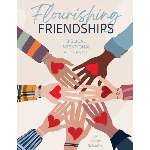 Flourishing Friendships: Biblical, Intentional, Authentic