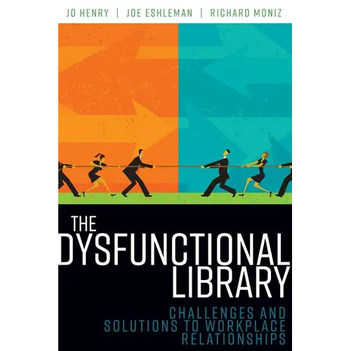 The Dysfunctional Library: Challenges and Solutions to Workplace Relationships