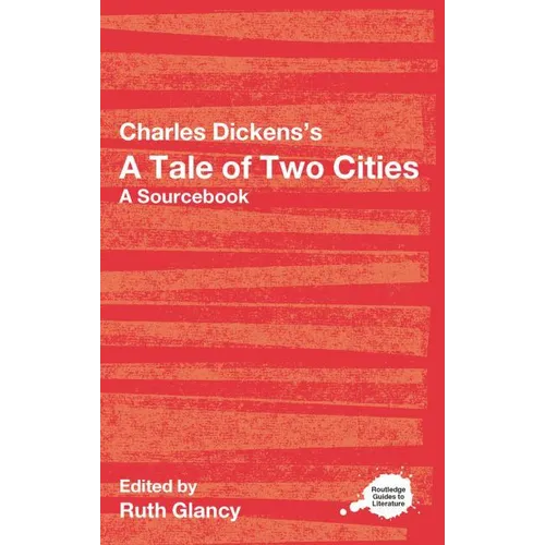 Charles Dickens's A Tale of Two Cities: A Routledge Study Guide and Sourcebook