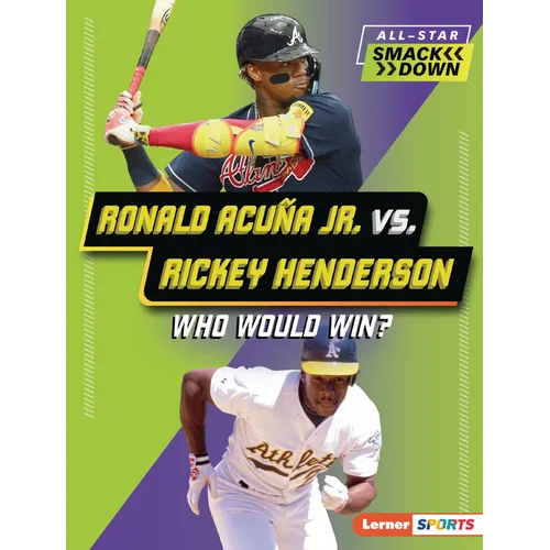 Ronald Acuña Jr. vs. Rickey Henderson: Who Would Win?