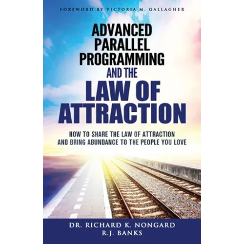 Advanced Parallel Programming and the Law of Attraction: How to Share the Law of Attraction and Bring Abundance to the People You Love
