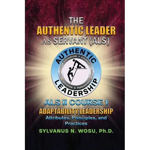 The Authentic Leader As Servant II Course 1: Adaptability Leadership