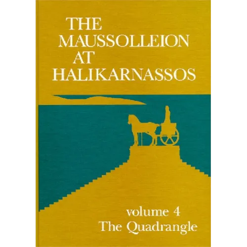 The Maussolleion at Halikarnassos. Reports of the Danish Archaeological Expedition to Bodrum: 4 the Quadrangle