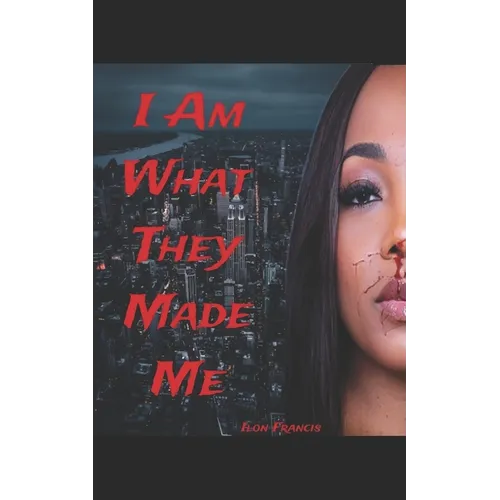 I Am What They Made Me