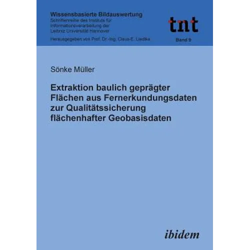 Extraktion baulich geprägter Flächen aus Fernerkundungsdaten zur Qualitätssicherung flächenhafter Geobasisdaten. - Paperback