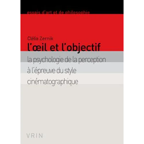L'Oeil Et l'Objectif: La Psychologie de la Perception a l'Epreuve Du Style Cinematographique