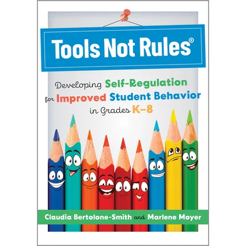 Tools Not Rules(r): Developing Self-Regulation for Improved Student Behavior in Grades K-8 (Discover the Tools Not Rules Approach to Better Student Be