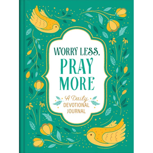 Worry Less, Pray More: A Daily Devotional Journal