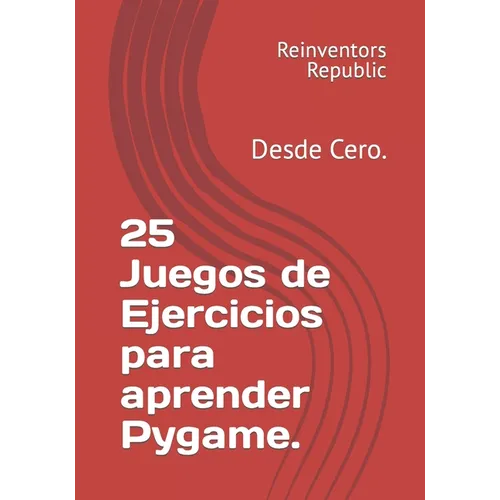 25 Juegos de Ejercicios para aprender Pygame.: Desde Cero.