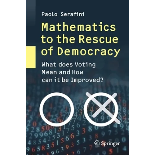 Mathematics to the Rescue of Democracy: What Does Voting Mean and How Can It Be Improved?