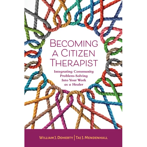 Becoming a Citizen Therapist: Integrating Community Problem-Solving Into Your Work as a Healer
