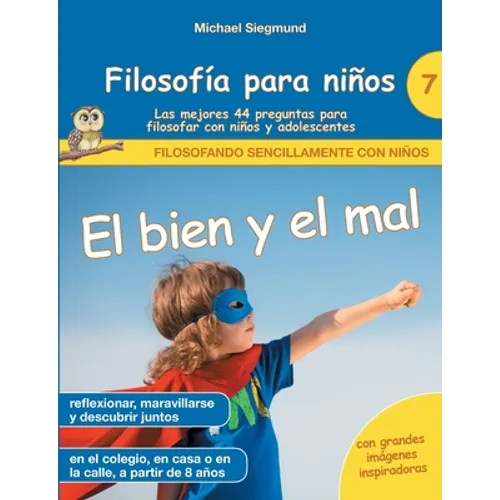 Filosofía para niños: El bien y el mal. Las mejores 44 preguntas para filosofar con niños y adolescentes