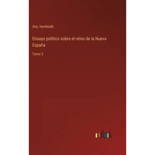 Ensayo político sobre el reino de la Nueva España: Tomo 3