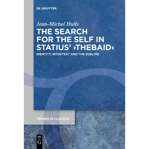 The Search for the Self in Statius' >Thebaid: Identity, Intertext and the Sublime