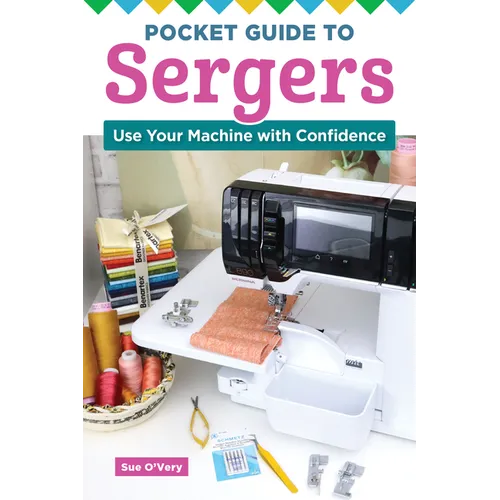 Pocket Guide to Sergers: Use Your Machine with Confidence