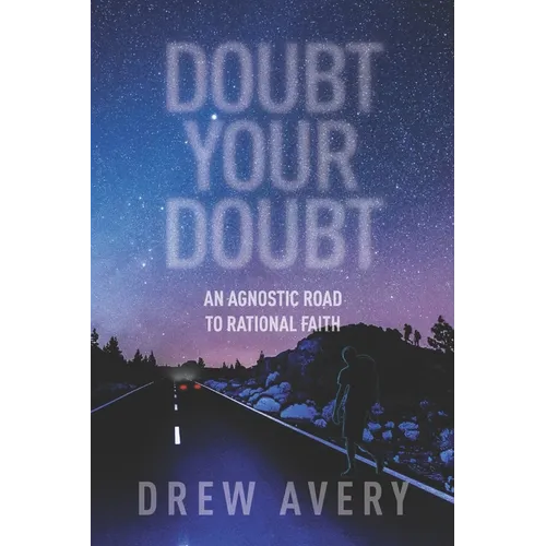 Doubt Your Doubt: An Agnostic Road to Rational Faith - Paperback
