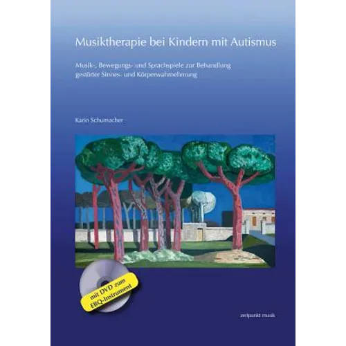 Musiktherapie Bei Kindern Mit Autismus: Musik-, Bewegungs- Und Sprachspiele Zur Behandlung Gestorter Sinnes- Und Korperwahrnehmung (Mit DVD Zum Ebq-In